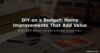 DIY home improvements on a budget that add value