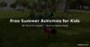 Free Summer Activities for Kids — No More ‘I’m Bored’