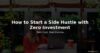How to Start a Side Hustle with Zero Investment