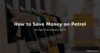 save-money-petrol-uk-tips