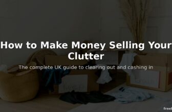 How to Make Money Selling Your Clutter — Complete UK Guide