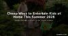 Cheap Ways to Entertain Kids at Home This Summer 2026