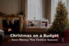 Christmas on a Budget: How to Save Money This Festive Season in the UK
