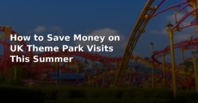 How to Save Money on UK Theme Park Visits This Summer