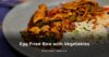 Egg Fried Rice with Vegetables