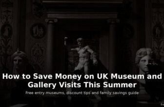 How to Save Money on UK Museum and Gallery Visits This Summer