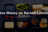 How to Save Money on Packed Lunches for Work and School in the UK – 2026 Guide
