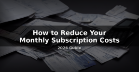 How to Reduce Your Monthly Subscription Costs in the UK – 2026 Guide