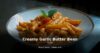 Creamy Garlic Butter Bean Pasta