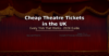 Cheap theatre tickets UK guide