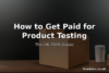 Delivery boxes with consumer products and feedback checklist - how to get paid for product testing in the UK