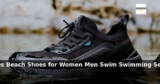 Amazon: 44% Off – Water Shoes Beach Shoes for Women Men Swim Swimming Sea Aqua B
