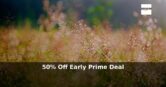 Amazon: 50% Off – Early Prime Deal