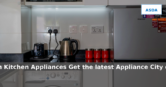 Appliance City: Latest Deals on Kitchen Appliances