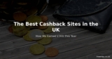 The Best Cashback Sites in the UK – How We Earned £300 This Year