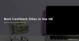 The Best Cashback Sites in the UK – How We Earned £300 This Year