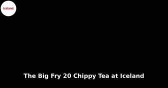 The Big Fry: £20 Chippy Tea at Iceland