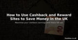 How to Use Cashback and Reward Sites to Save Money in the UK