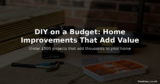 DIY on a Budget – Home Improvements That Add Value