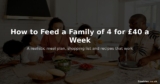 How to Feed a Family of 4 for £40 a Week