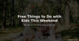 Free Things to Do with Kids This Weekend