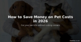 How to Save Money on Pet Costs in 2026