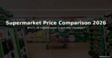 Supermarket Price Comparison 2026 — Which Is Actually Cheapest?