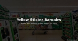 Yellow Sticker Bargains — The Ultimate Guide to Reduced Food in Supermarkets