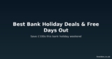 Best Bank Holiday Deals and Free Days Out in the UK