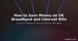 How to Save Money on UK Broadband and Internet Bills