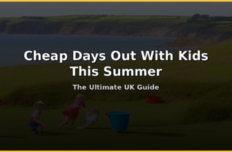 Cheap Days Out With Kids This Summer – The Ultimate UK Guide