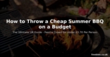How to Throw a Cheap Summer BBQ on a Budget – The Ultimate UK Guide