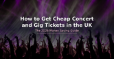 How to Get Cheap Concert and Gig Tickets in the UK – 2026 Guide