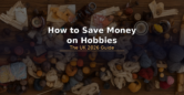 How to Save Money on Hobbies – UK Guide 2026