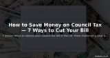 How to Save Money on Council Tax — 7 Ways to Cut Your Bill