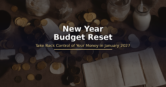 New Year Budget Reset – How to Take Back Control of Your Money in January 2027