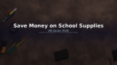 How to Save Money on School Supplies and Stationery in the UK: 2026