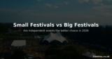 Small Festivals vs Big Festivals – Are Independent Events the Better Choice in 2026