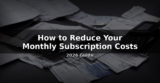 How to Reduce Your Monthly Subscription Costs in the UK – 2026 Guide