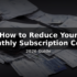 How to Reduce Your Monthly Subscription Costs in the UK – 2026 Guide