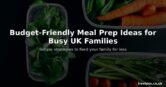 Budget-Friendly Meal Prep Ideas for Busy UK Families