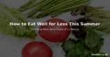 How to Eat Well for Less This Summer – 15 Cheap Meal Ideas Under £1 a Portion