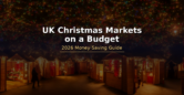 UK Christmas Markets on a Budget – 2026 Money-Saving Guide