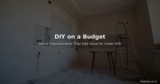 DIY on a Budget – Home Improvements That Add Value