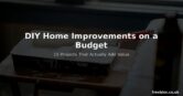 DIY Home Improvements on a Budget – 15 Projects That Actually Add Value