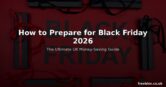How to Prepare for Black Friday 2026 – The Ultimate UK Money-Saving Guide