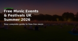 Best Free Music Events and Festivals in the UK This Summer 2026