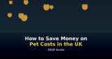 How to Save Money on Pet Costs in the UK – 2026 Guide