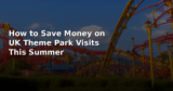 How to Save Money on UK Theme Park Visits This Summer