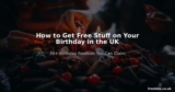 How to Get Free Stuff on Your Birthday in the UK – 30+ Birthday Freebies